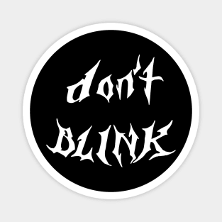 don't blink Magnet